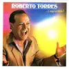 Roberto Torres - ...Y Sigo Criollo!